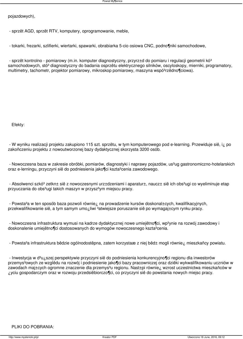 komputer diagnostyczny, przyrz±d do pomiaru i regulacji geometrii kó³ samochodowych, stó³ diagnostyczny do badania osprzêtu elektrycznego silników, oscyloskopy, mierniki, programatory, multimetry,