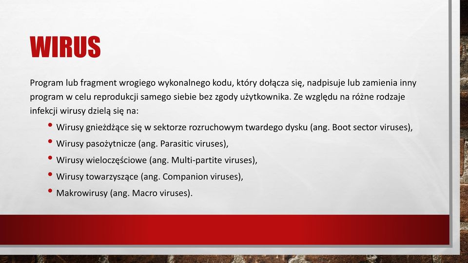 Ze względu na różne rodzaje infekcji wirusy dzielą się na: Wirusy gnieżdżące się w sektorze rozruchowym twardego dysku