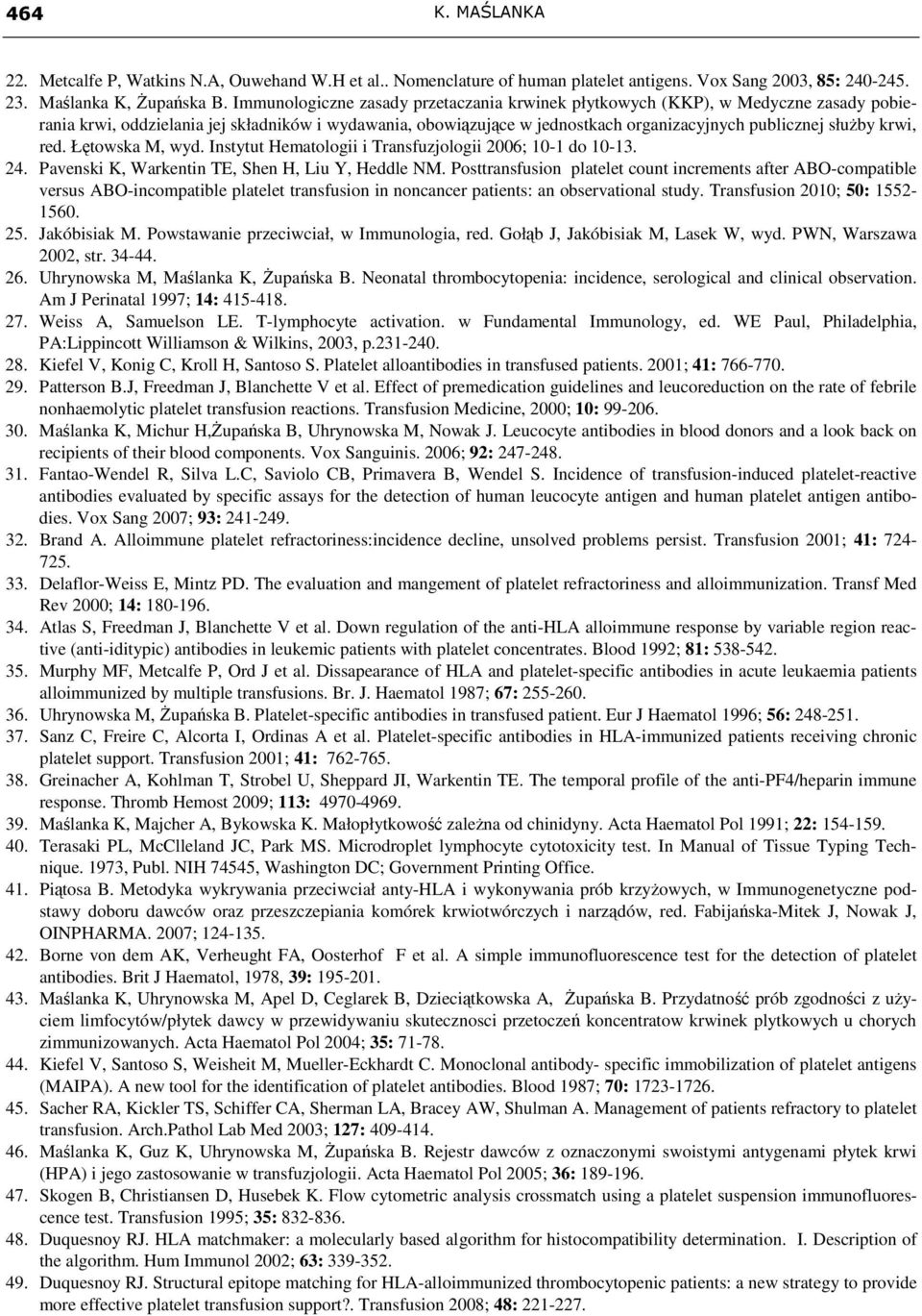 krwi, red. Łętowska M, wyd. Instytut Hematologii i Transfuzjologii 2006; 10-1 do 10-13. 24. Pavenski K, Warkentin TE, Shen H, Liu Y, Heddle NM.