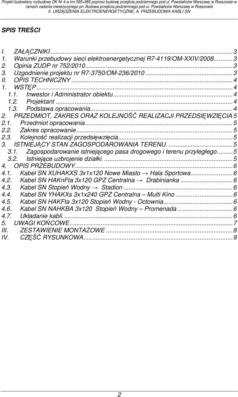 Opinia ZUDP nr 752/2010... 3 3. Uzgodnienie projektu nr R7-3750/OM-236/2010... 3 II. OPIS TECHNICZNY... 4 1. WSTĘP... 4 1.1. Inwestor i Administrator obiektu... 4 1.2. Projektant... 4 1.3. Podstawa opracowania.