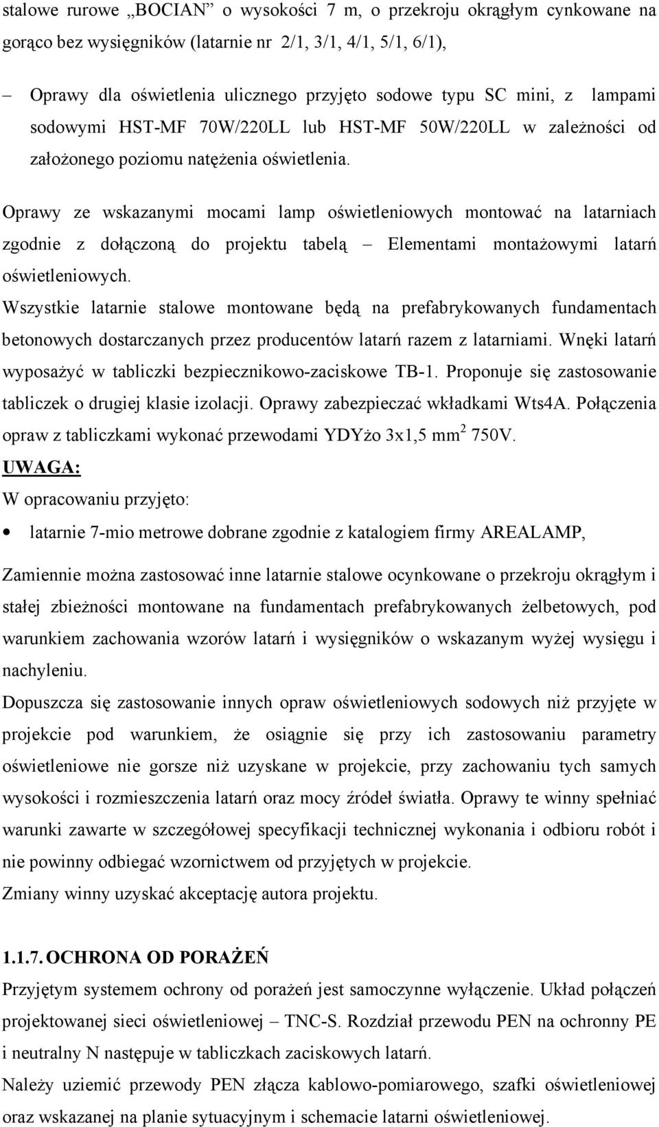 Oprawy ze wskazanymi mocami lamp oświetleniowych montować na latarniach zgodnie z dołączoną do projektu tabelą Elementami montaŝowymi latarń oświetleniowych.