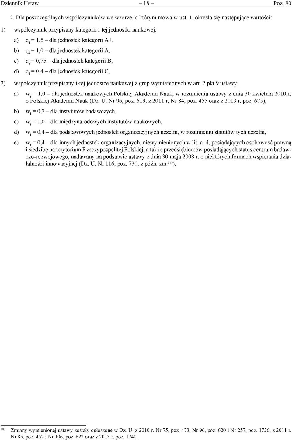 ednostek kategorii B, d) q i = 0,4 dla ednostek kategorii C; 2) współczynnik przypisany i-te ednostce naukowe z grup wymienionych w art.