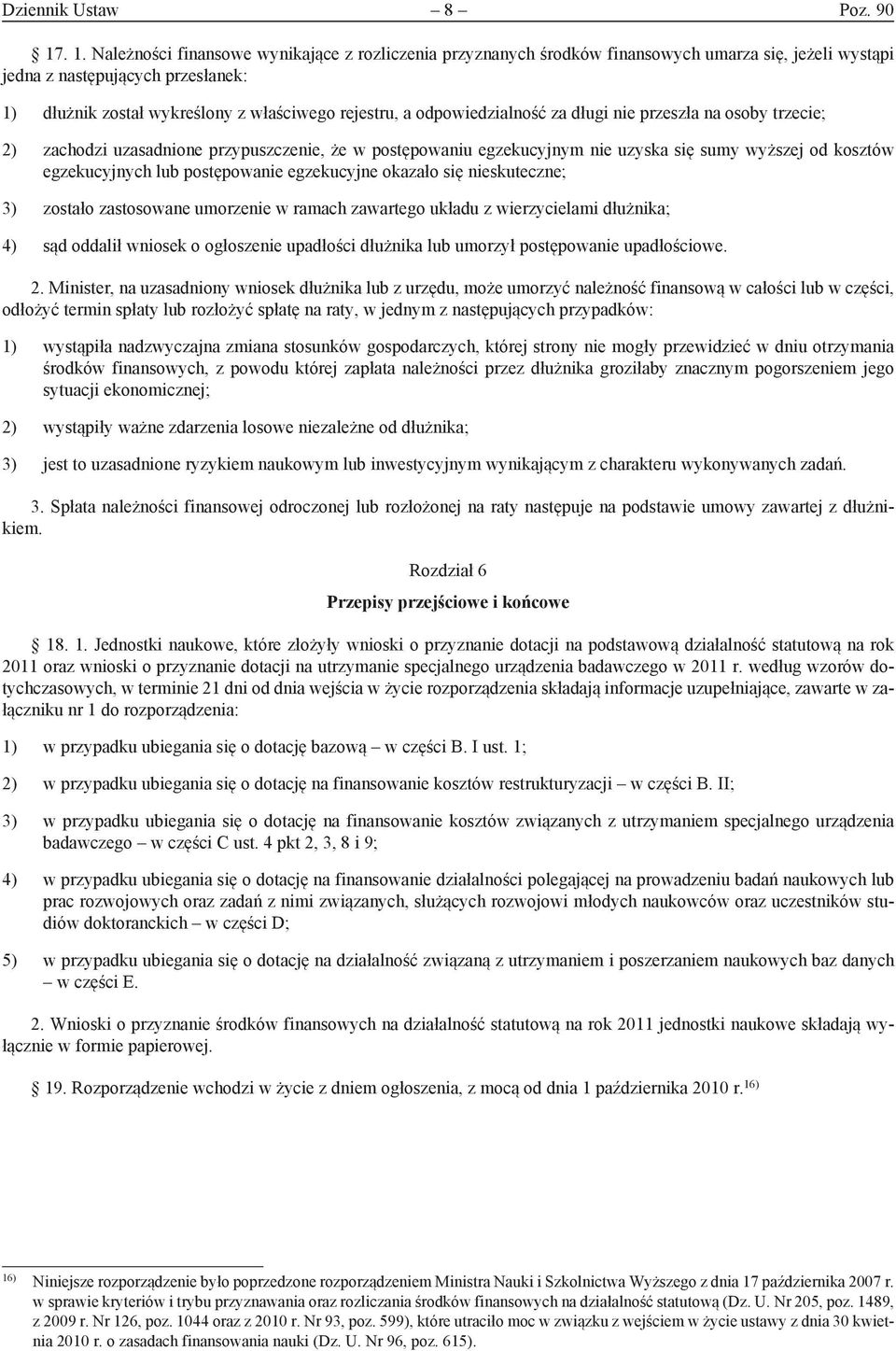 odpowiedzialność za długi nie przeszła na osoby trzecie; 2) zachodzi uzasadnione przypuszczenie, że w postępowaniu egzekucynym nie uzyska się sumy wyższe od kosztów egzekucynych lub postępowanie