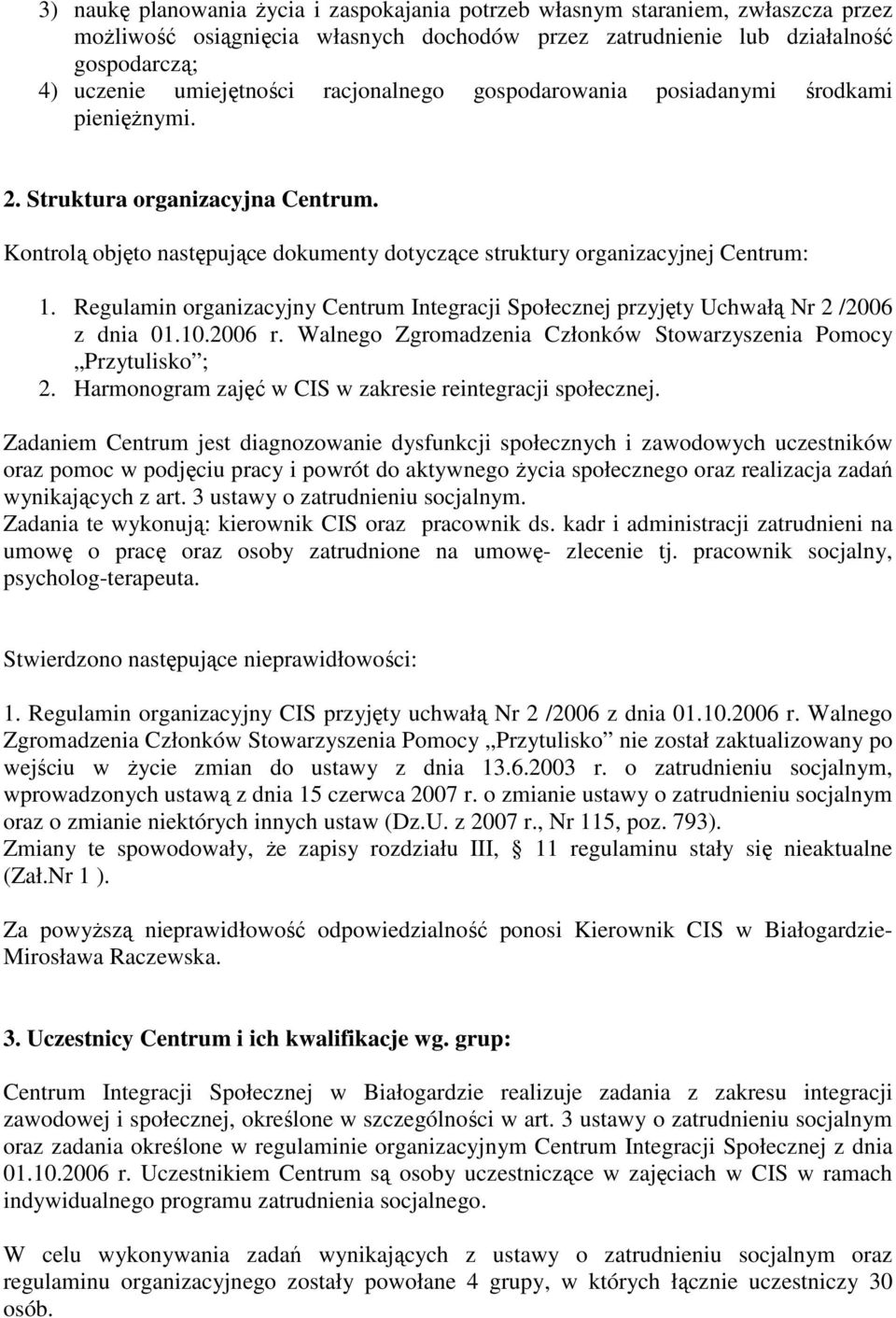 Regulamin organizacyjny Centrum Integracji Społecznej przyjęty Uchwałą Nr 2 /2006 z dnia 01.10.2006 r. Walnego Zgromadzenia Członków Stowarzyszenia Pomocy Przytulisko ; 2.