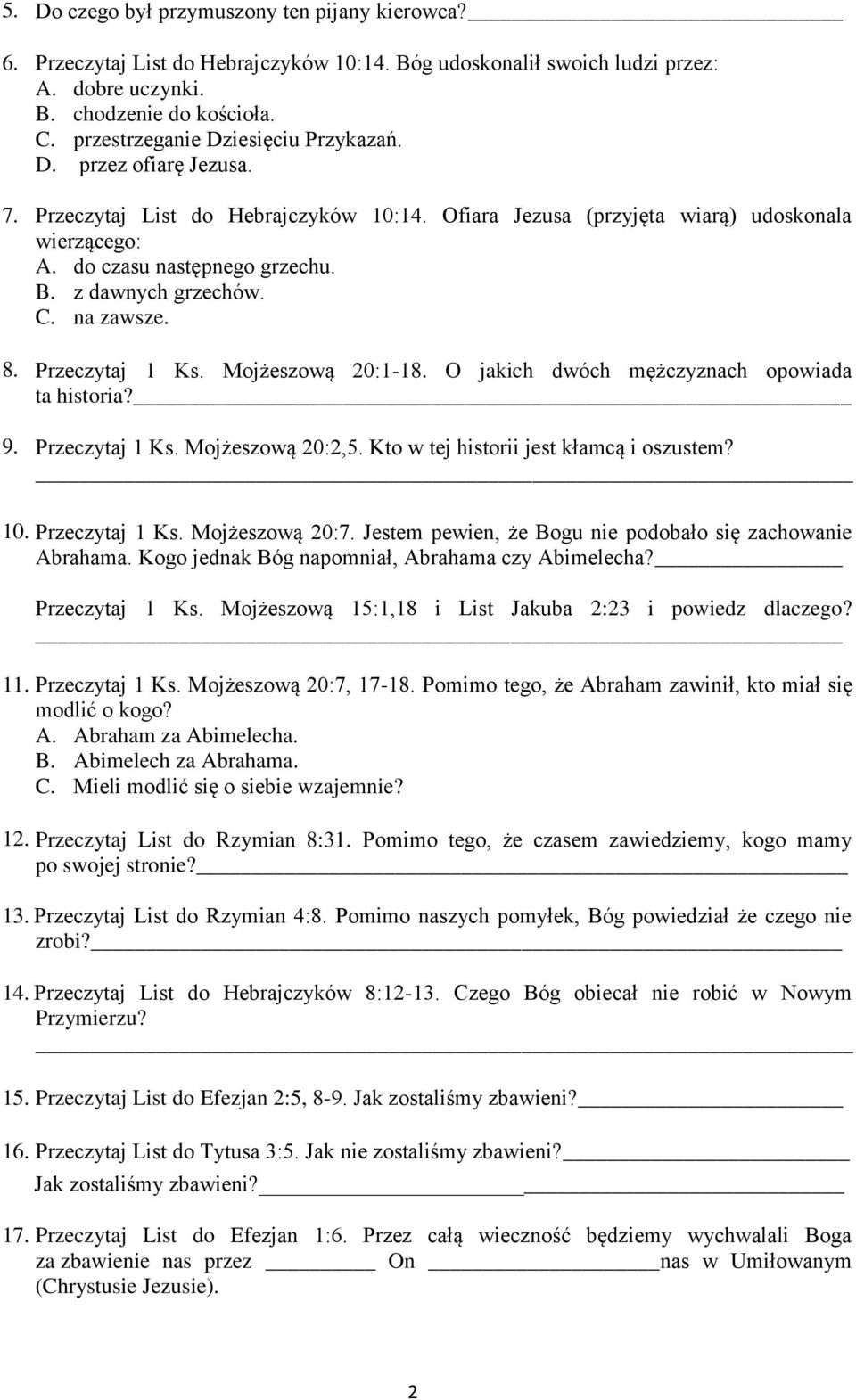 z dawnych grzechów. C. na zawsze. 8. Przeczytaj 1 Ks. Mojżeszową 20:1-18. O jakich dwóch mężczyznach opowiada ta historia? 9. Przeczytaj 1 Ks. Mojżeszową 20:2,5.