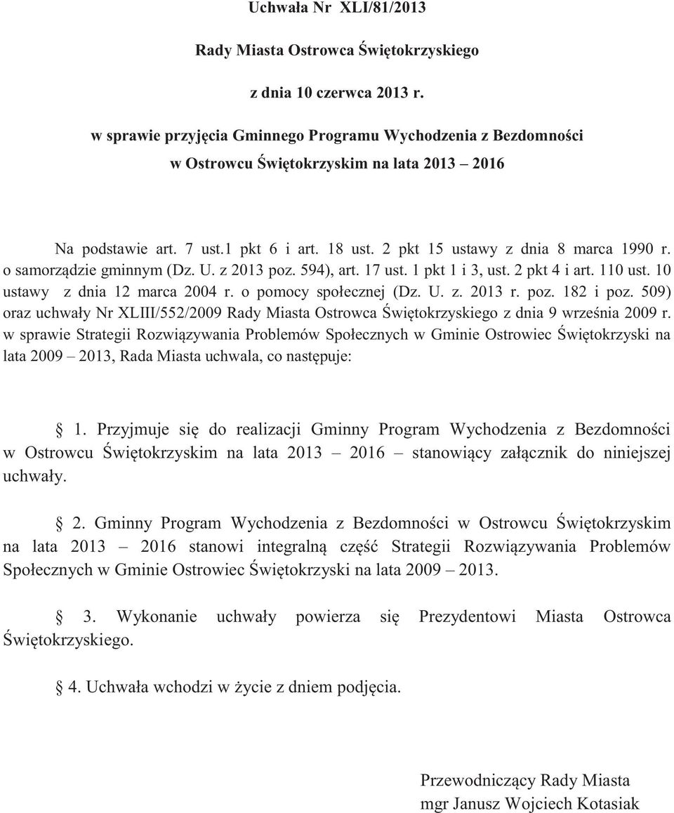 o samorządzie gminnym (Dz. U. z 2013 poz. 594), art. 17 ust. 1 pkt 1 i 3, ust. 2 pkt 4 i art. 110 ust. 10 ustawy z dnia 12 marca 2004 r. o pomocy społecznej (Dz. U. z. 2013 r. poz. 182 i poz.