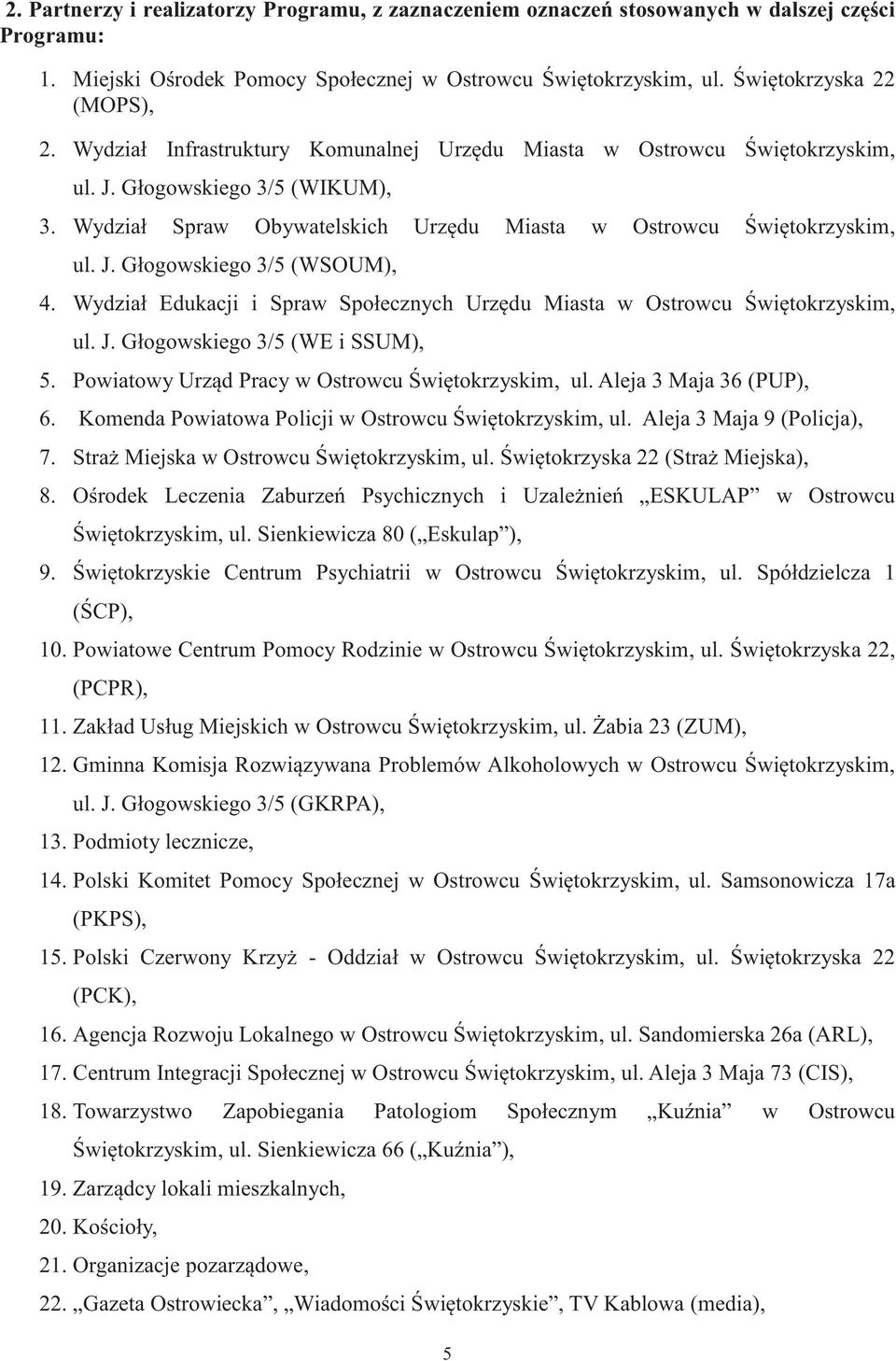 Wydział Edukacji i Spraw Społecznych Urzędu Miasta w Ostrowcu Świętokrzyskim, ul. J. Głogowskiego 3/5 (WE i SSUM), 5. Powiatowy Urząd Pracy w Ostrowcu Świętokrzyskim, ul. Aleja 3 Maja 36 (PUP), 6.