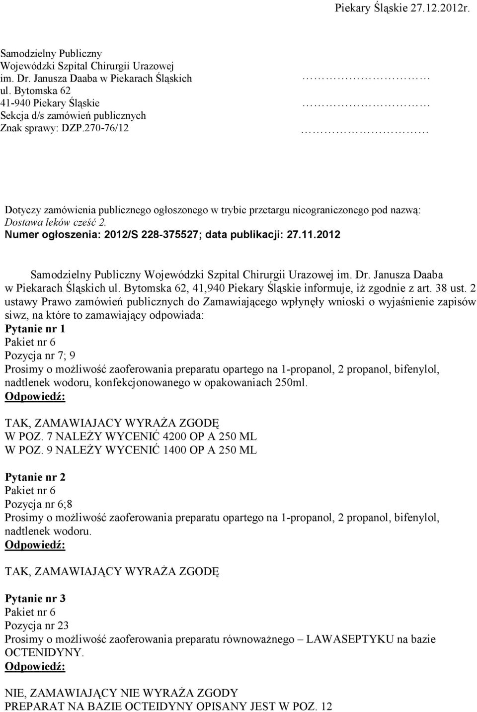 270-76/12 Dotyczy zamówienia publicznego ogłoszonego w trybie przetargu nieograniczonego pod nazwą: Dostawa leków cześć 2. Numer ogłoszenia: 2012/S 228-375527; data publikacji: 27.11.