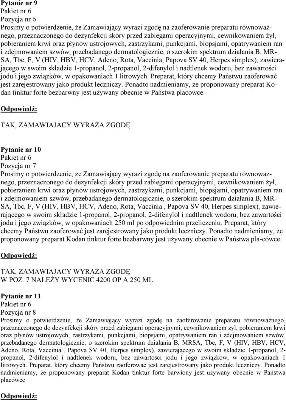 F, V (HIV, HBV, HCV, Adeno, Rota, Vaccinia, Papova SV 40, Herpes simplex), zawierającego w swoim składzie 1-propanol, 2-propanol, 2-difenylol i nadtlenek wodoru, bez zawartości jodu i jego związków,