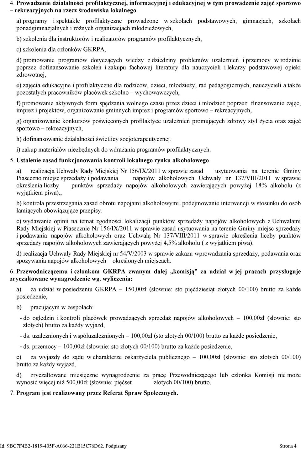 członków GKRPA, d) promowanie programów dotyczących wiedzy z dziedziny problemów uzależnień i przemocy w rodzinie poprzez dofinansowanie szkoleń i zakupu fachowej literatury dla nauczycieli i lekarzy