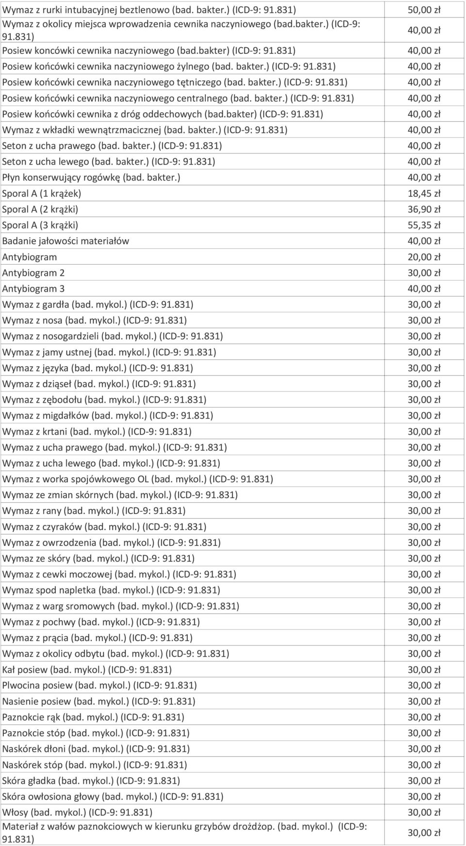 bakter.) (ICD-9: 91.831) Posiew końcówki cewnika z dróg oddechowych (bad.bakter) (ICD-9: 91.831) Wymaz z wkładki wewnątrzmacicznej (bad. bakter.) (ICD-9: 91.831) Seton z ucha prawego (bad. bakter.) (ICD-9: 91.831) Seton z ucha lewego (bad.