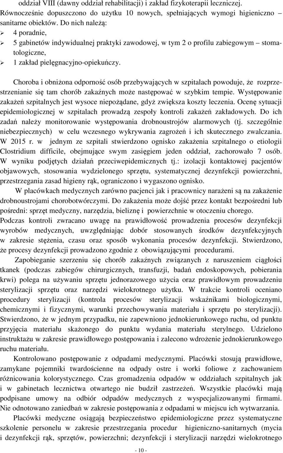 Choroba i obniżona odporność osób przebywających w szpitalach powoduje, że rozprzestrzenianie się tam chorób zakaźnych może następować w szybkim tempie.