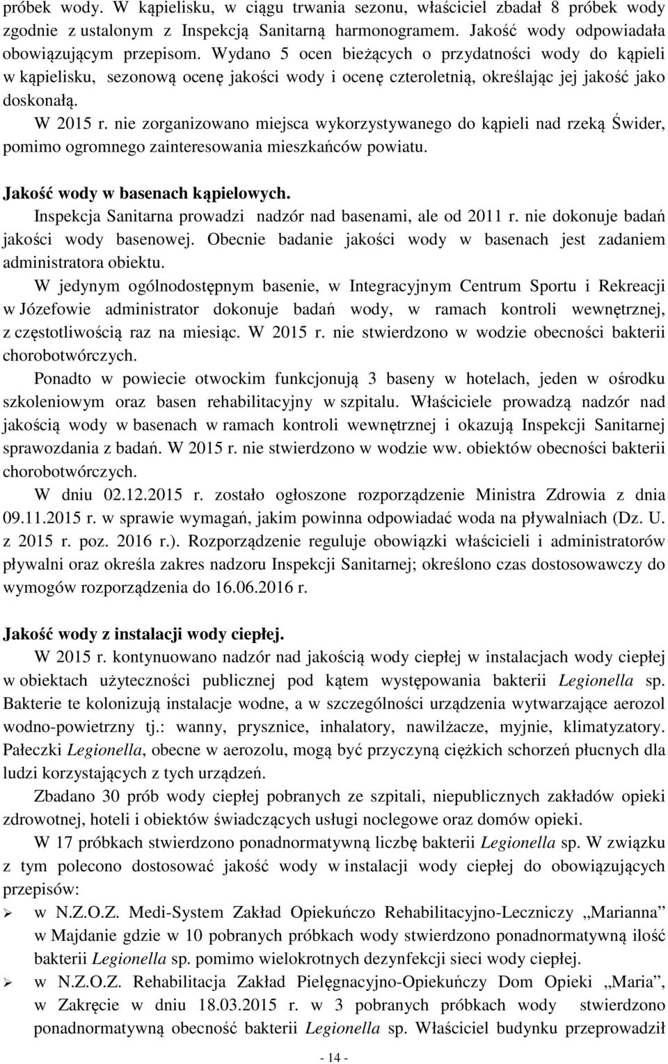 nie zorganizowano miejsca wykorzystywanego do kąpieli nad rzeką Świder, pomimo ogromnego zainteresowania mieszkańców powiatu. Jakość wody w basenach kąpielowych.