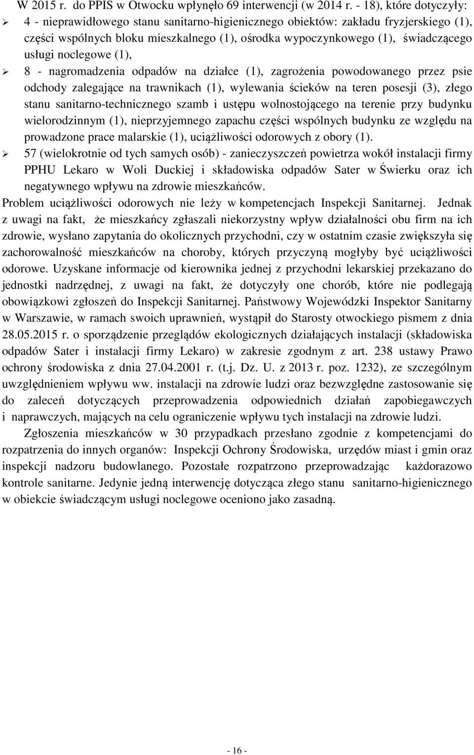 noclegowe (1), 8 - nagromadzenia odpadów na działce (1), zagrożenia powodowanego przez psie odchody zalegające na trawnikach (1), wylewania ścieków na teren posesji (3), złego stanu