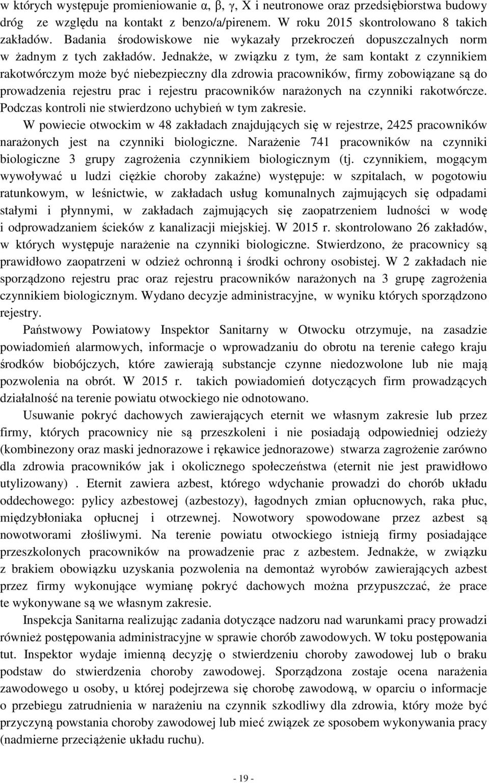 Jednakże, w związku z tym, że sam kontakt z czynnikiem rakotwórczym może być niebezpieczny dla zdrowia pracowników, firmy zobowiązane są do prowadzenia rejestru prac i rejestru pracowników narażonych