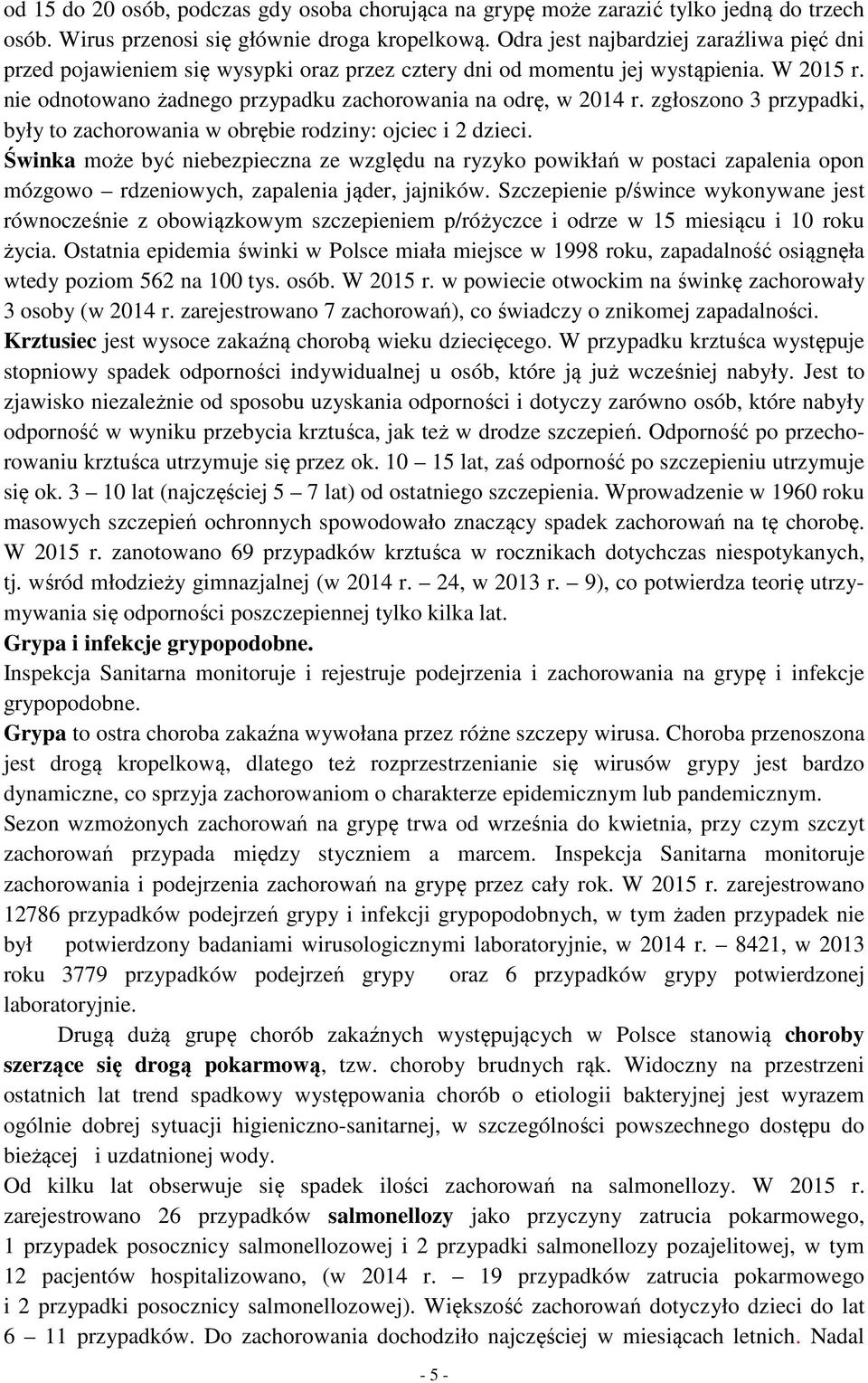 zgłoszono 3 przypadki, były to zachorowania w obrębie rodziny: ojciec i 2 dzieci.