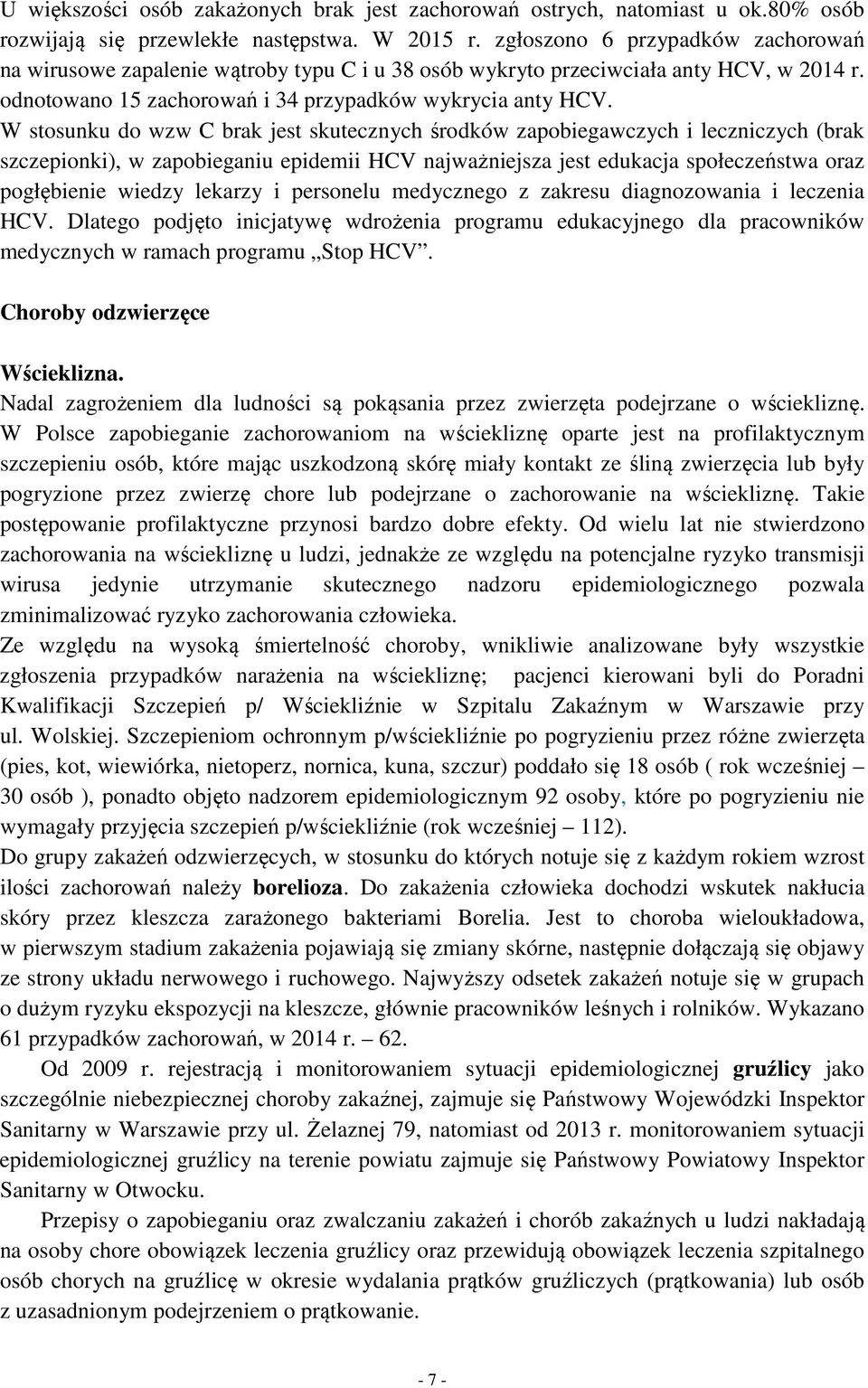 W stosunku do wzw C brak jest skutecznych środków zapobiegawczych i leczniczych (brak szczepionki), w zapobieganiu epidemii HCV najważniejsza jest edukacja społeczeństwa oraz pogłębienie wiedzy