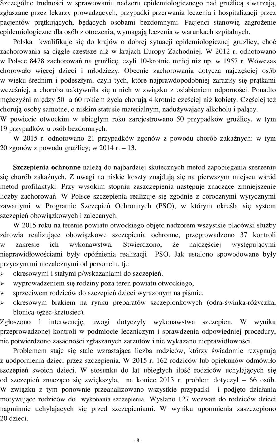 Polska kwalifikuje się do krajów o dobrej sytuacji epidemiologicznej gruźlicy, choć zachorowania są ciągle częstsze niż w krajach Europy Zachodniej. W 2012 r.