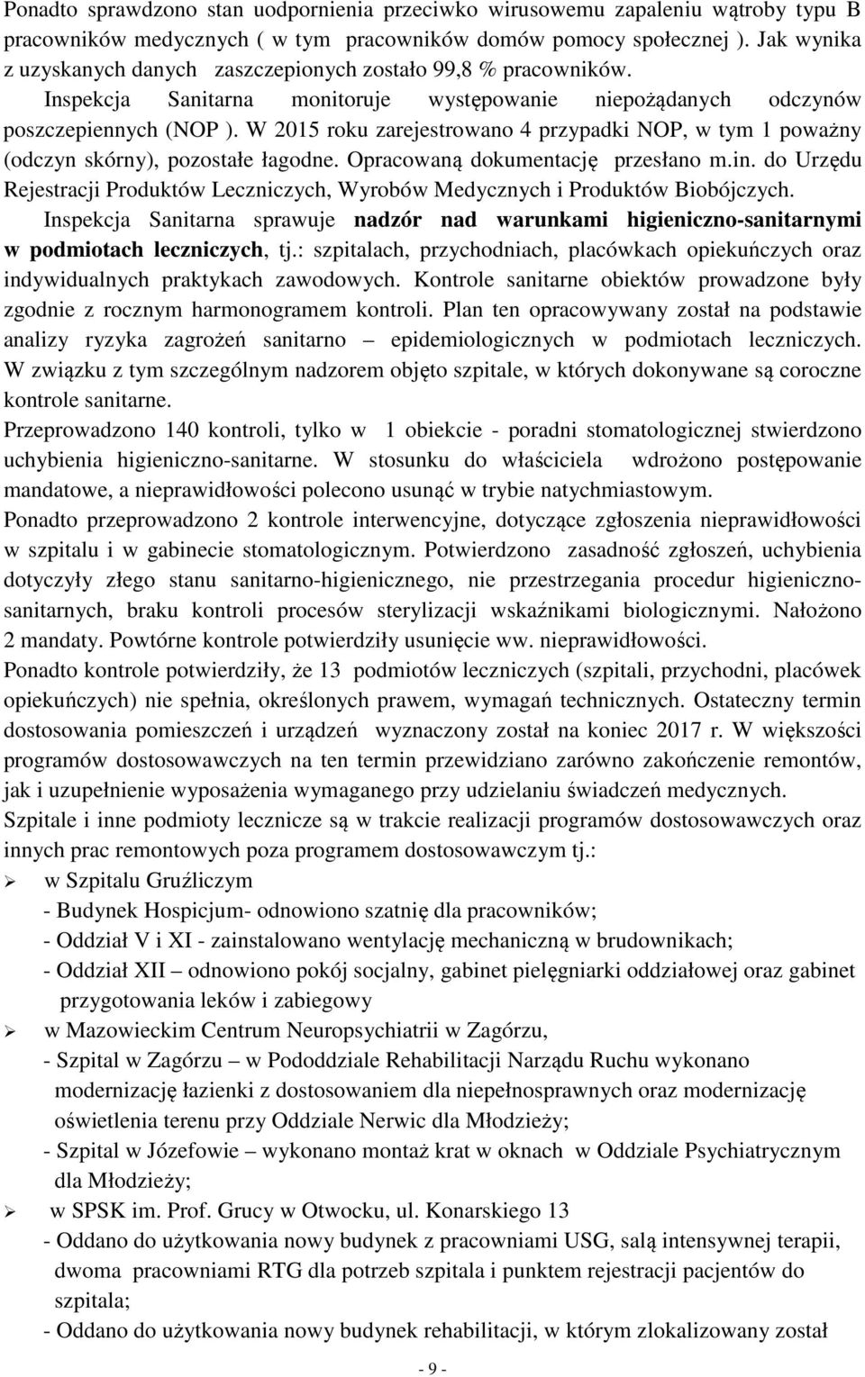 W 2015 roku zarejestrowano 4 przypadki NOP, w tym 1 poważny (odczyn skórny), pozostałe łagodne. Opracowaną dokumentację przesłano m.in.