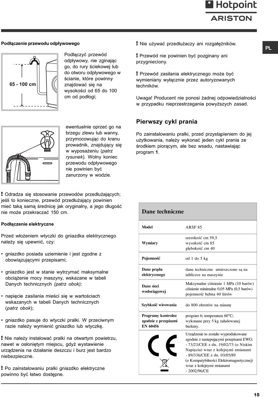 ! Przewód zasilania elektrycznego mo e byæ wymieniany wy³¹cznie przez autoryzowanych techników. Uwaga! Producent nie ponosi adnej odpowiedzialnoœci w przypadku nieprzestrzegania powy szych zasad.