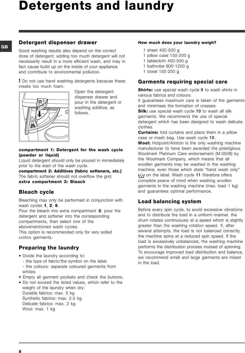 Open the detergent dispenser drawer and 3 pour in the detergent or washing additive, as follows.