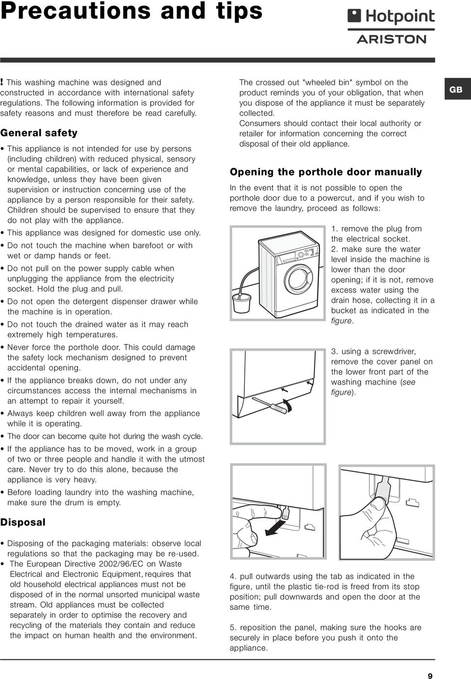 General safety This appliance is not intended for use by persons (including children) with reduced physical, sensory or mental capabilities, or lack of experience and knowledge, unless they have been