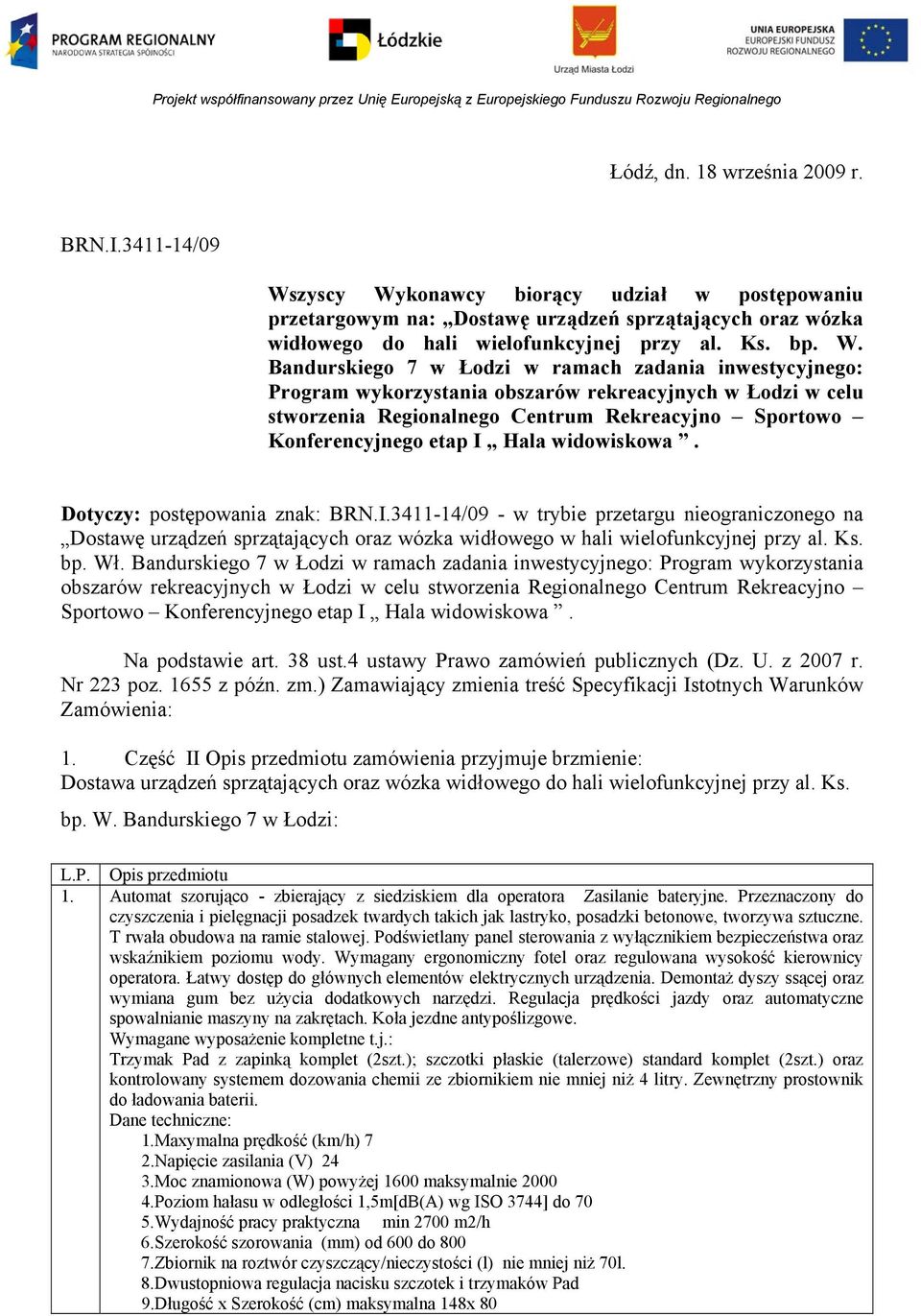 widowiskowa. Dotyczy: postępowania znak: BRN.I.34-4/09 - w trybie przetargu nieograniczonego na Dostawę urządzeń sprzątających oraz wózka widłowego w hali wielofunkcyjnej przy al. Ks. bp. Wł.