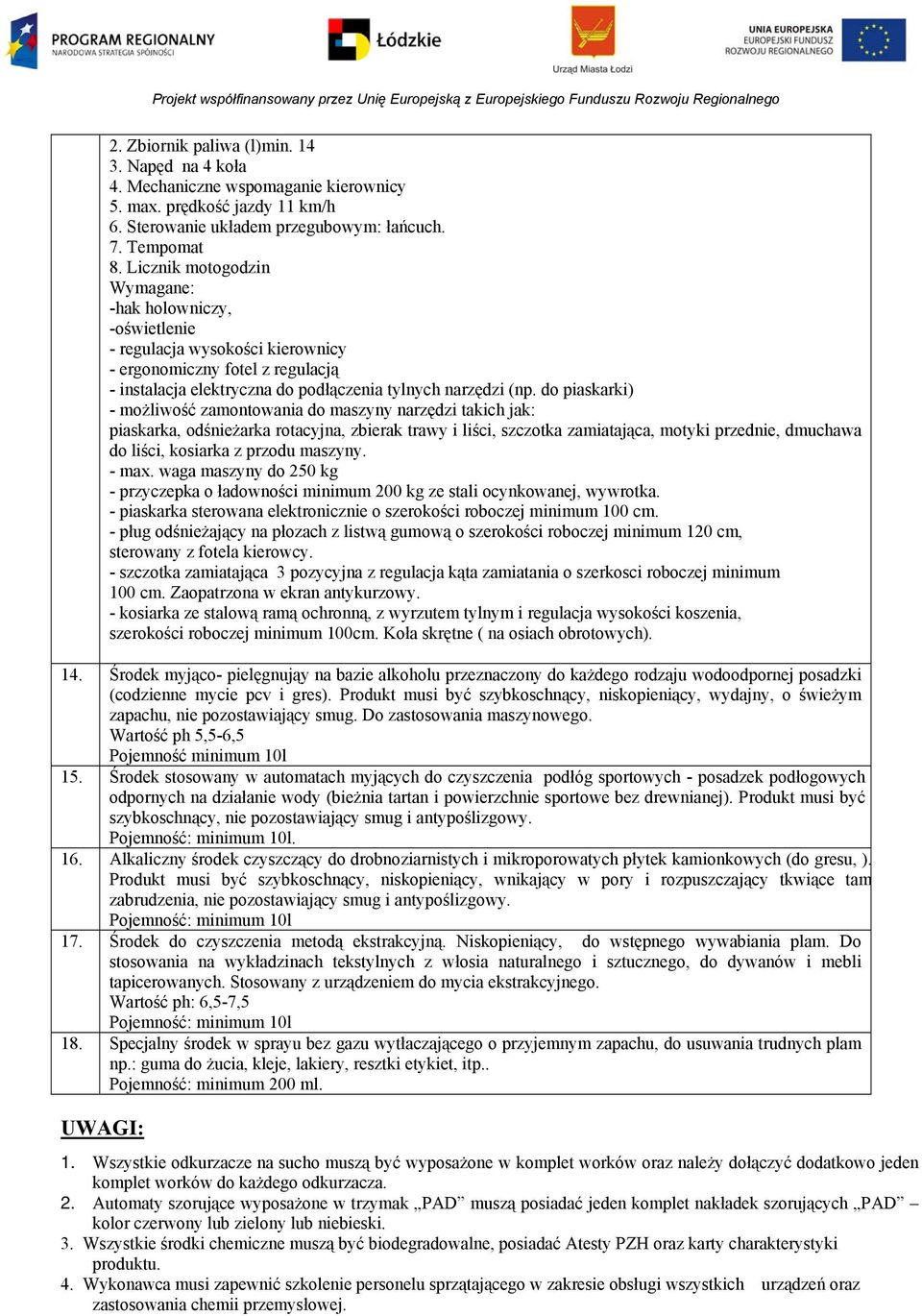 do piaskarki) - możliwość zamontowania do maszyny narzędzi takich jak: piaskarka, odśnieżarka rotacyjna, zbierak trawy i liści, szczotka zamiatająca, motyki przednie, dmuchawa do liści, kosiarka z