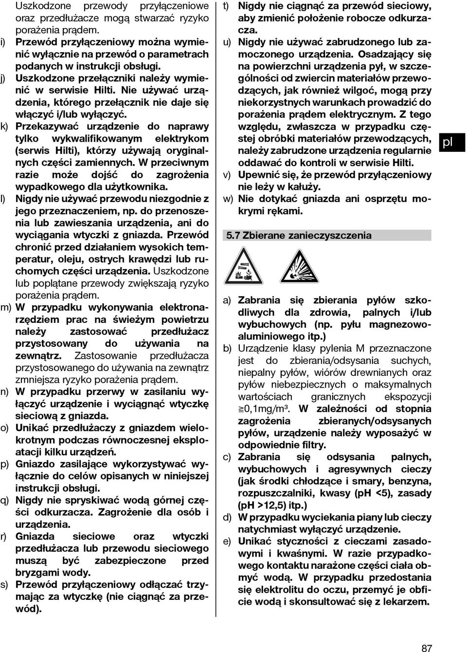 k) Przekazywać urządzenie do naprawy tylko wykwalifikowanym elektrykom (serwis Hilti), którzy używają oryginalnych części zamiennych.