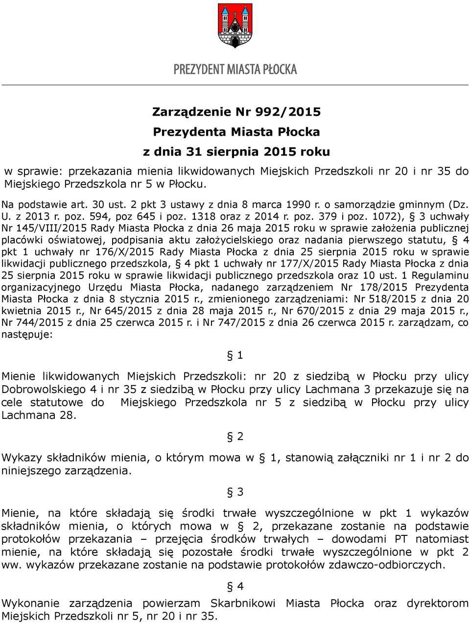 1072), 3 uchwały Nr 145/VIII/2015 Rady Miasta Płocka z dnia 26 maja 2015 roku w sprawie założenia publicznej placówki oświatowej, podpisania aktu założycielskiego oraz nadania pierwszego statutu, 4