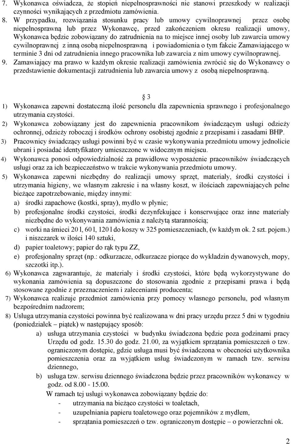 zatrudnienia na to miejsce innej osoby lub zawarcia umowy cywilnoprawnej z inną osobą niepełnosprawną i powiadomienia o tym fakcie Zamawiającego w terminie 3 dni od zatrudnienia innego pracownika lub