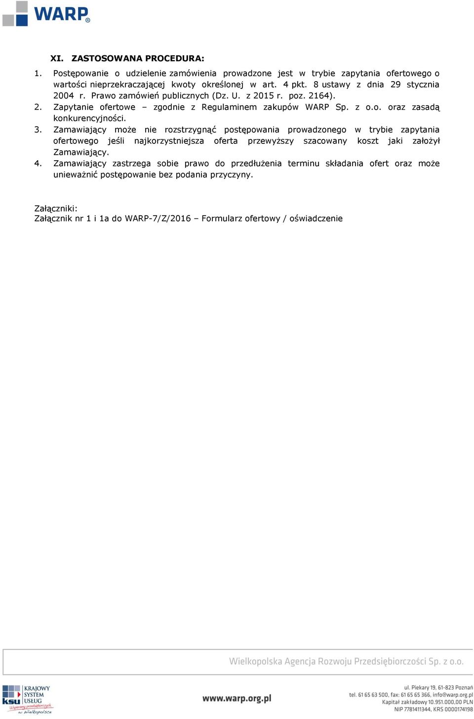 3. Zamawiający może nie rozstrzygnąć postępowania prowadzonego w trybie zapytania ofertowego jeśli najkorzystniejsza oferta przewyższy szacowany koszt jaki założył Zamawiający. 4.