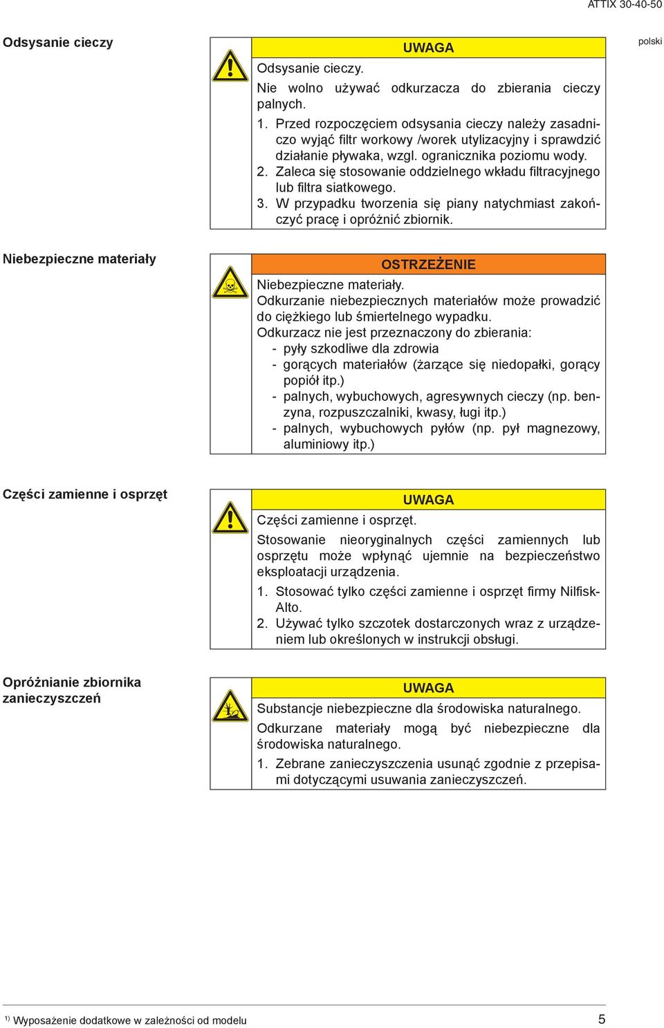 Niebezpieczne materiały OSTRZEŻENIE Niebezpieczne materiały. Odkurzanie niebezpiecznych materiałów może prowadzić do ciężkiego lub śmiertelnego wypadku.