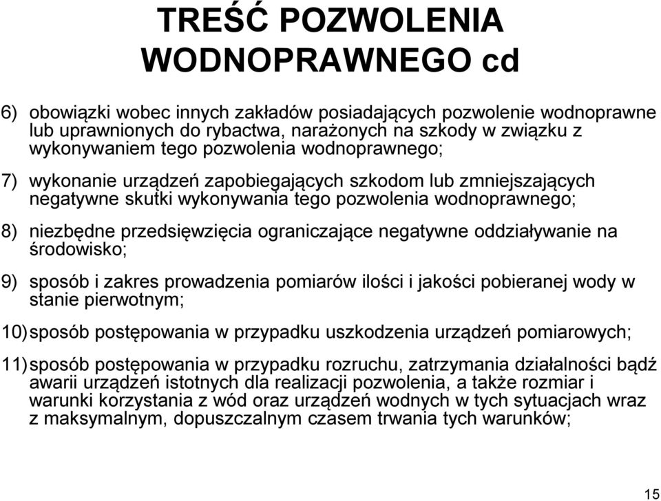 oddziaływanie na środowisko; 9) sposób i zakres prowadzenia pomiarów ilości i jakości pobieranej wody w stanie pierwotnym; 10)sposób postępowania w przypadku uszkodzenia urządzeń pomiarowych; 11)