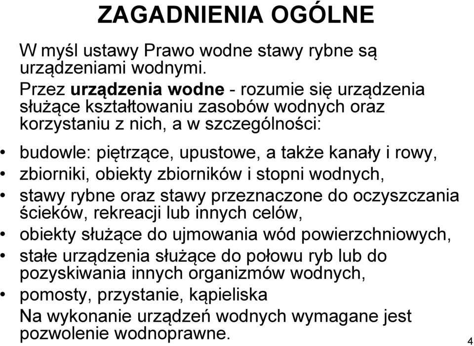 a także kanały i rowy, zbiorniki, obiekty zbiorników i stopni wodnych, stawy rybne oraz stawy przeznaczone do oczyszczania ścieków, rekreacji lub innych celów,