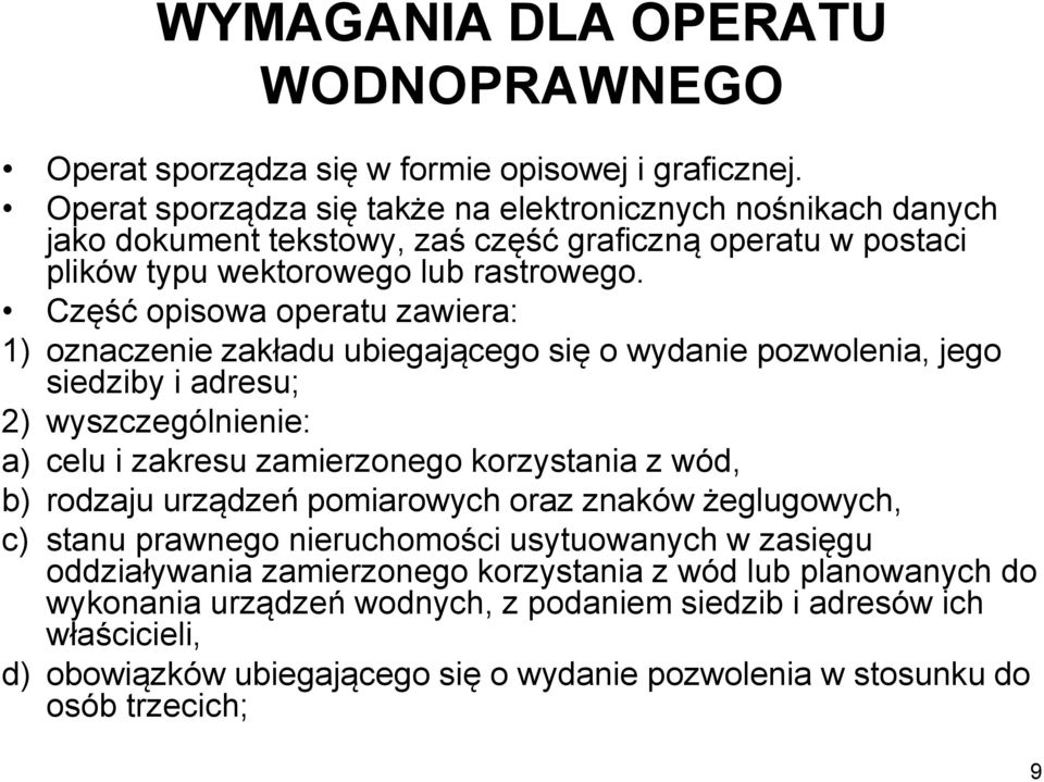 Część opisowa operatu zawiera: 1) oznaczenie zakładu ubiegającego się o wydanie pozwolenia, jego siedziby i adresu; 2) wyszczególnienie: a) celu i zakresu zamierzonego korzystania z wód, b)