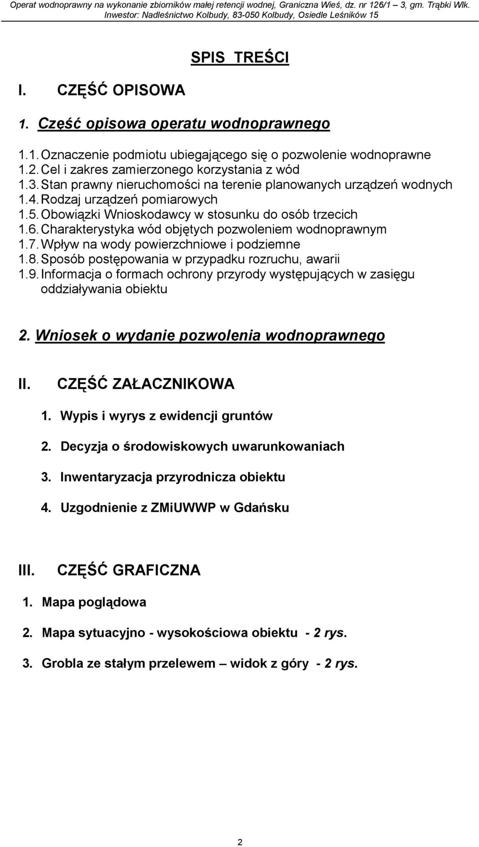 Charakterystyka wód objętych pozwoleniem wodnoprawnym 1.7. Wpływ na wody powierzchniowe i podziemne 1.8. Sposób postępowania w przypadku rozruchu, awarii 1.9.