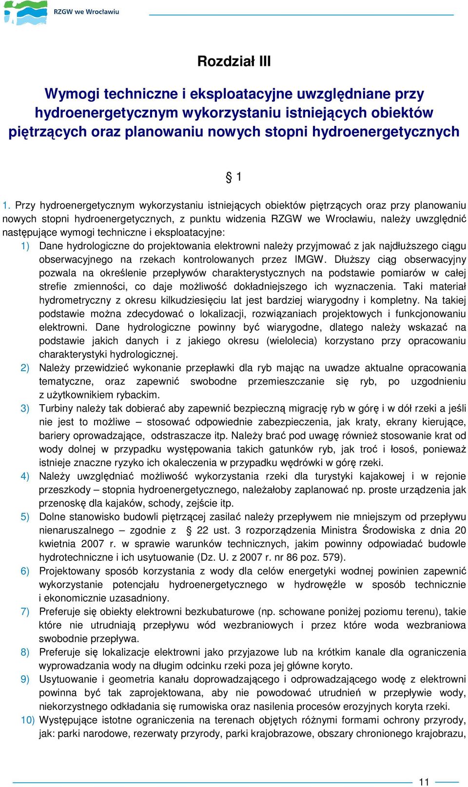 wymogi techniczne i eksploatacyjne: 1) Dane hydrologiczne do projektowania elektrowni naleŝy przyjmować z jak najdłuŝszego ciągu obserwacyjnego na rzekach kontrolowanych przez IMGW.