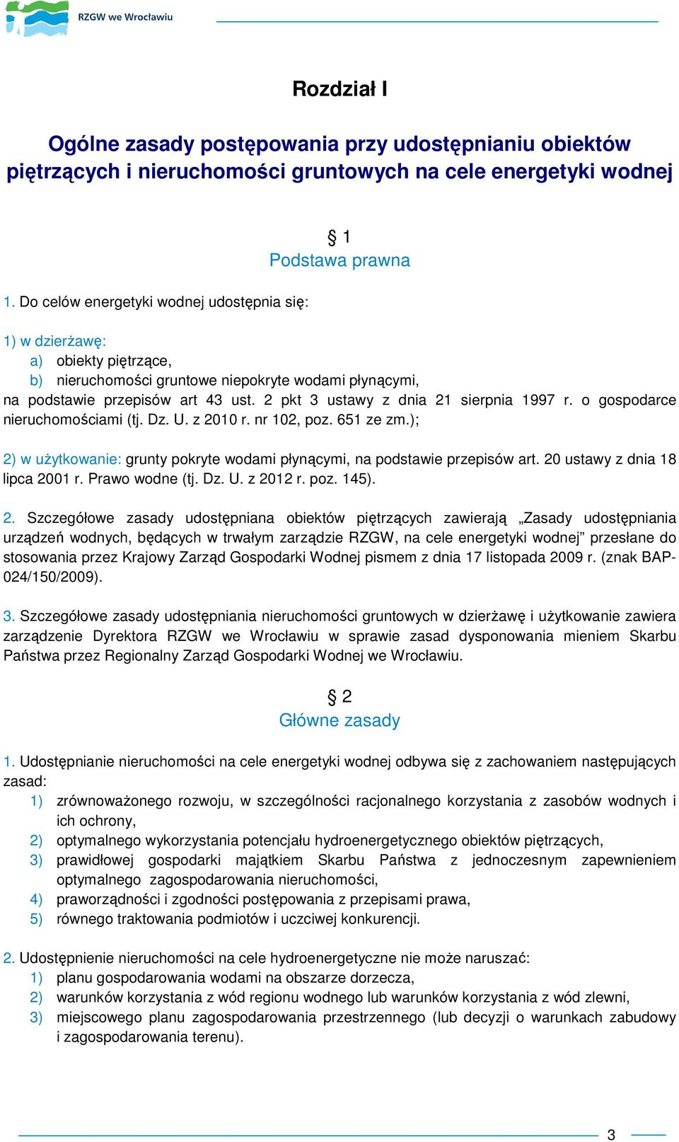 2 pkt 3 ustawy z dnia 21 sierpnia 1997 r. o gospodarce nieruchomościami (tj. Dz. U. z 2010 r. nr 102, poz. 651 ze zm.); 2) w uŝytkowanie: grunty pokryte wodami płynącymi, na podstawie przepisów art.