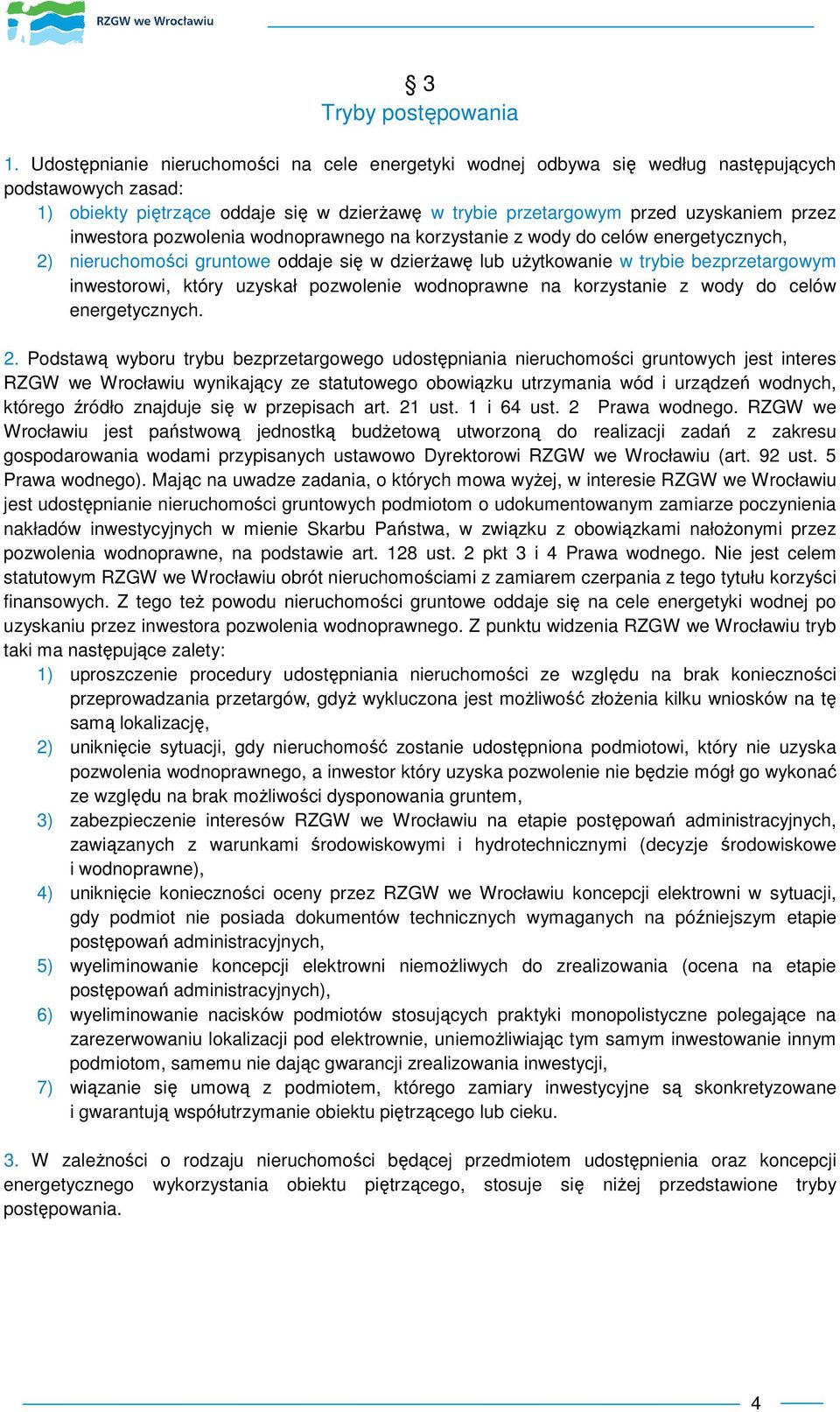 inwestora pozwolenia wodnoprawnego na korzystanie z wody do celów energetycznych, 2) nieruchomości gruntowe oddaje się w dzierŝawę lub uŝytkowanie w trybie bezprzetargowym inwestorowi, który uzyskał