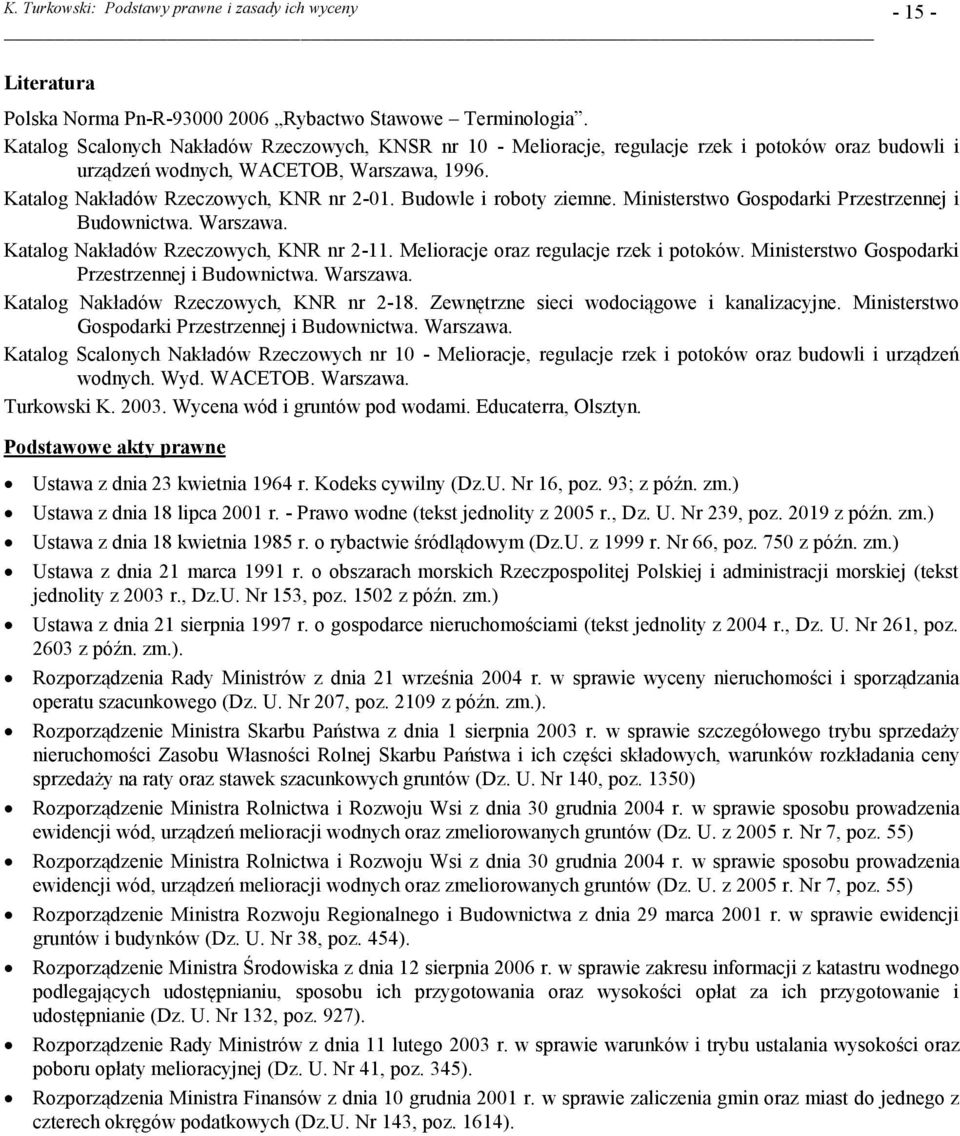 Budowle i roboty ziemne. Ministerstwo Gospodarki Przestrzennej i Budownictwa. Warszawa. Katalog Nakładów Rzeczowych, KNR nr 2-11. Melioracje oraz regulacje rzek i potoków.