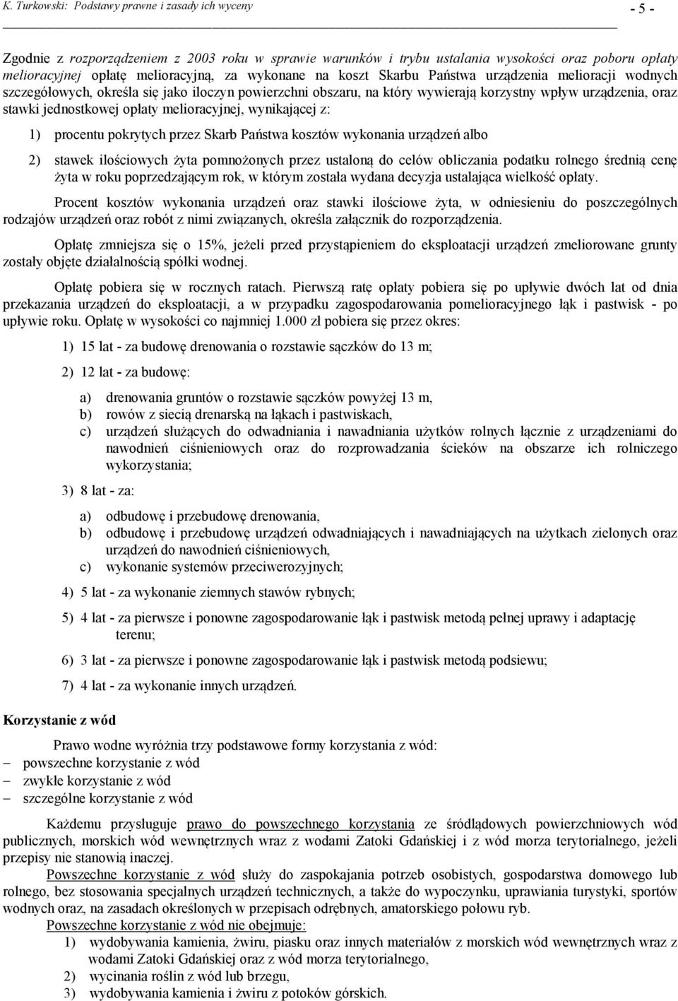 procentu pokrytych przez Skarb Państwa kosztów wykonania urządzeń albo 2) stawek ilościowych żyta pomnożonych przez ustaloną do celów obliczania podatku rolnego średnią cenę żyta w roku