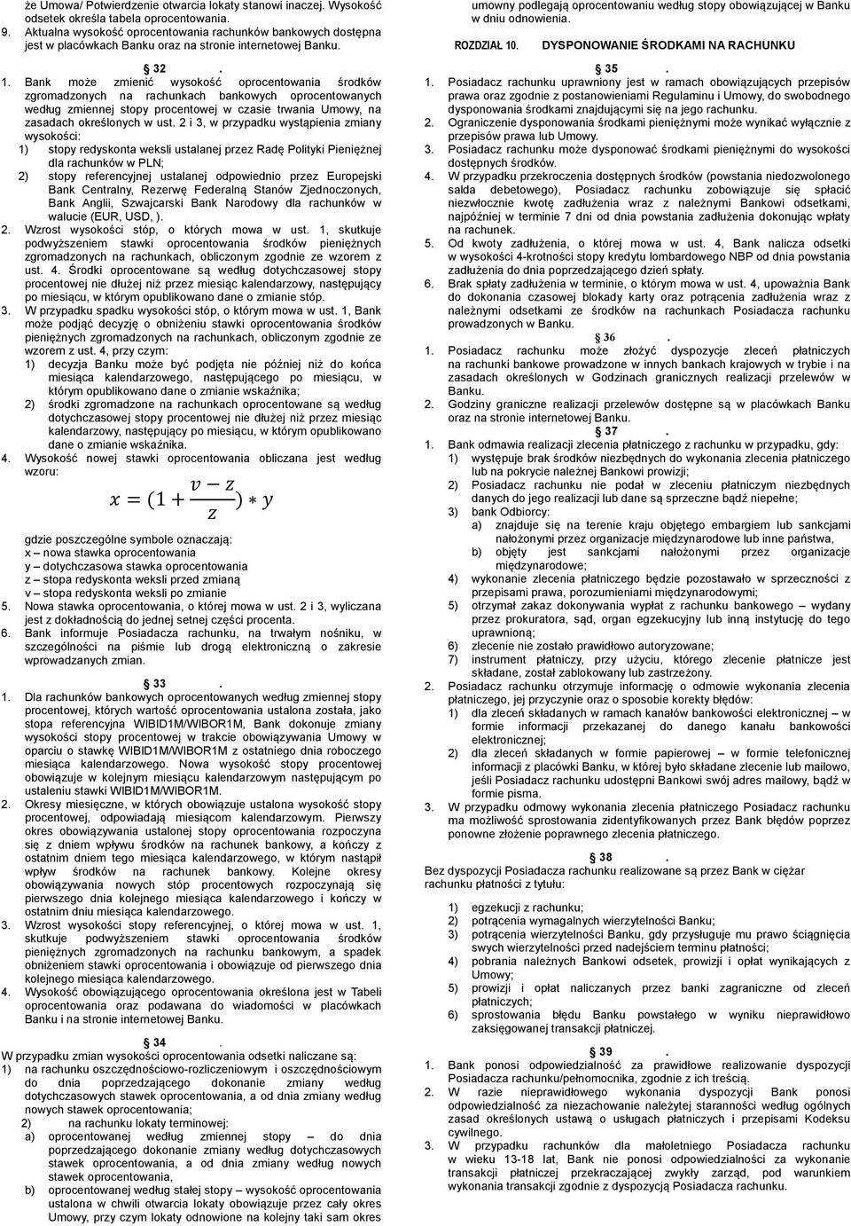 Bank może zmienić wysokość oprocentowania środków zgromadzonych na rachunkach bankowych oprocentowanych według zmiennej stopy procentowej w czasie trwania Umowy, na zasadach określonych w ust.