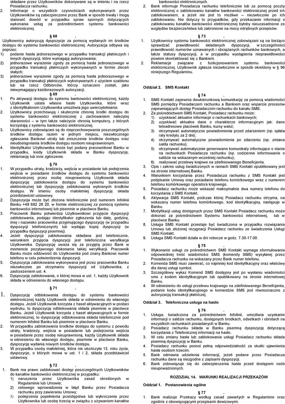 pośrednictwem systemu bankowości elektronicznej. 68. Użytkownicy autoryzują dyspozycje za pomocą wydanych im środków dostępu do systemu bankowości elektronicznej.