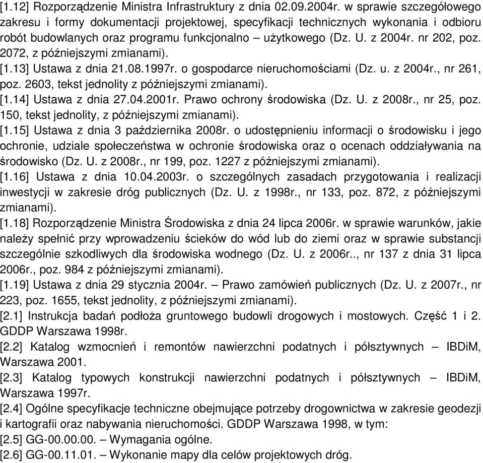 2072, z późniejszymi zmianami). [1.13] Ustawa z dnia 21.08.1997r. o gospodarce nieruchomościami (Dz. u. z 2004r., nr 261, poz. 2603, tekst jednolity z późniejszymi zmianami). [1.14] Ustawa z dnia 27.