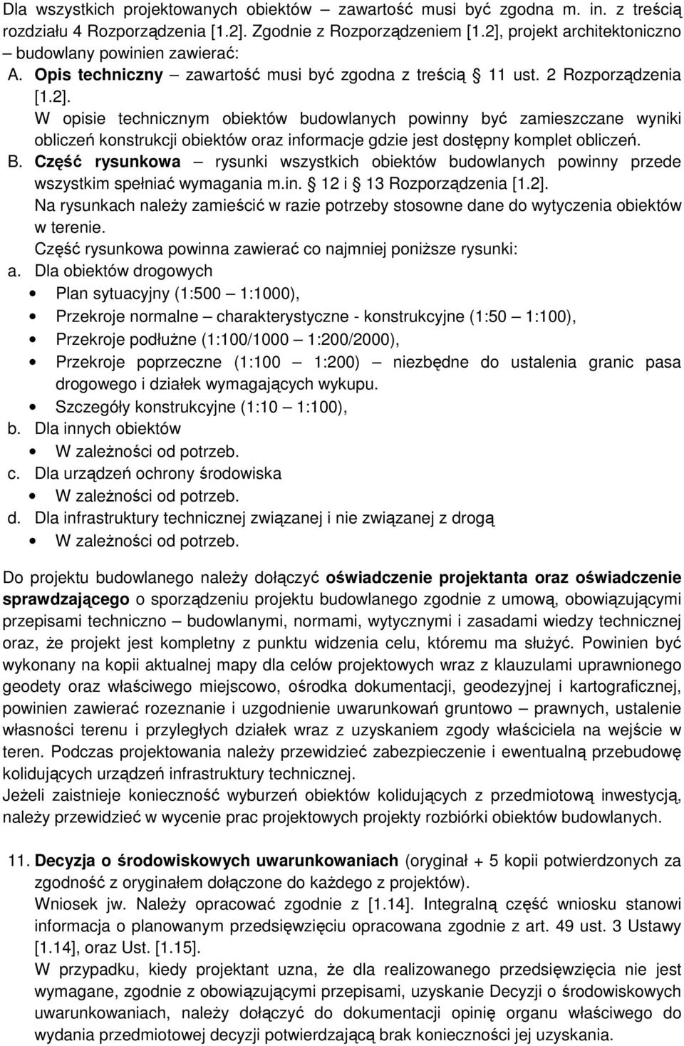 B. Część rysunkowa rysunki wszystkich obiektów budowlanych powinny przede wszystkim spełniać wymagania m.in. 12 i 13 Rozporządzenia [1.2].