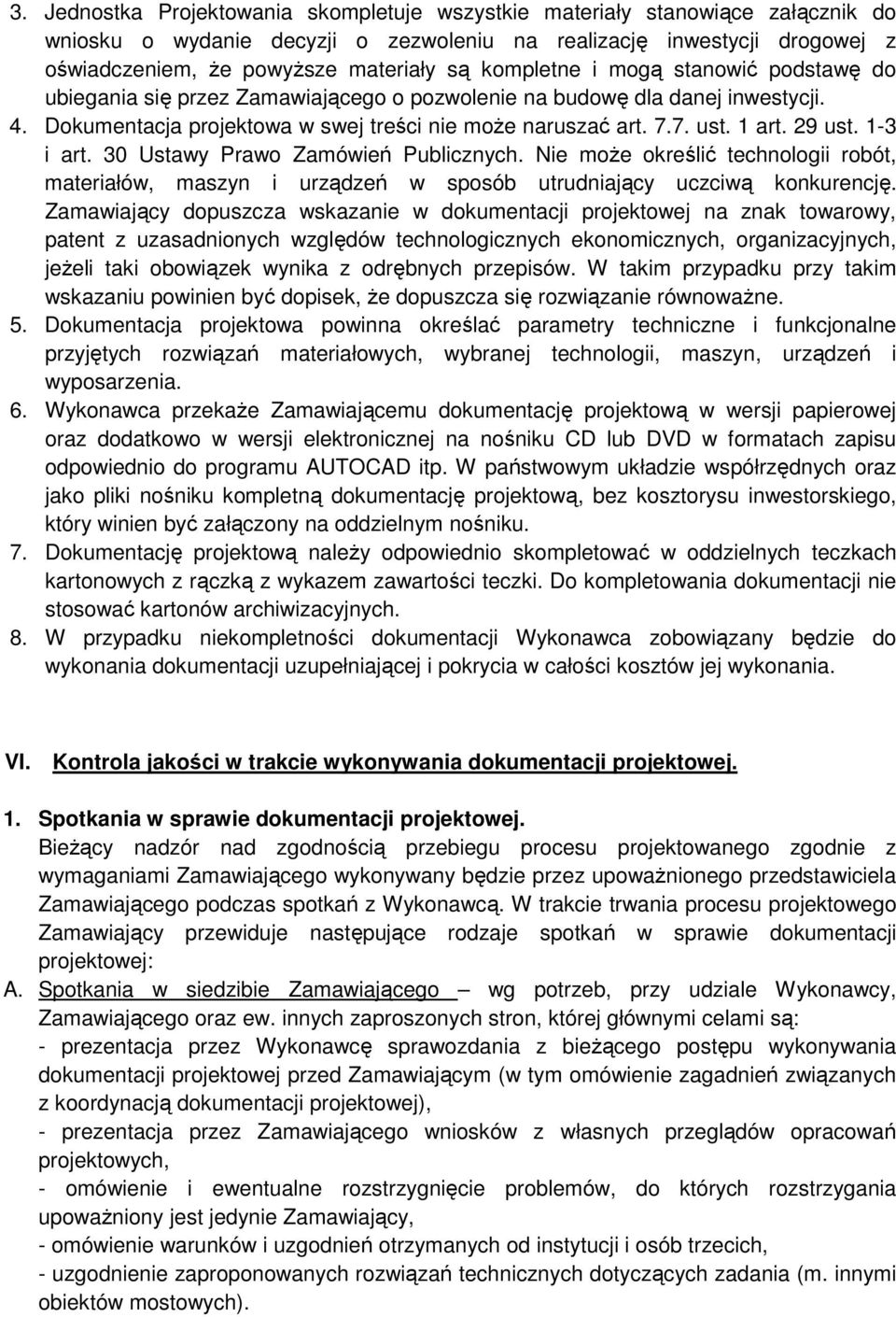 29 ust. 1-3 i art. 30 Ustawy Prawo Zamówień Publicznych. Nie może określić technologii robót, materiałów, maszyn i urządzeń w sposób utrudniający uczciwą konkurencję.