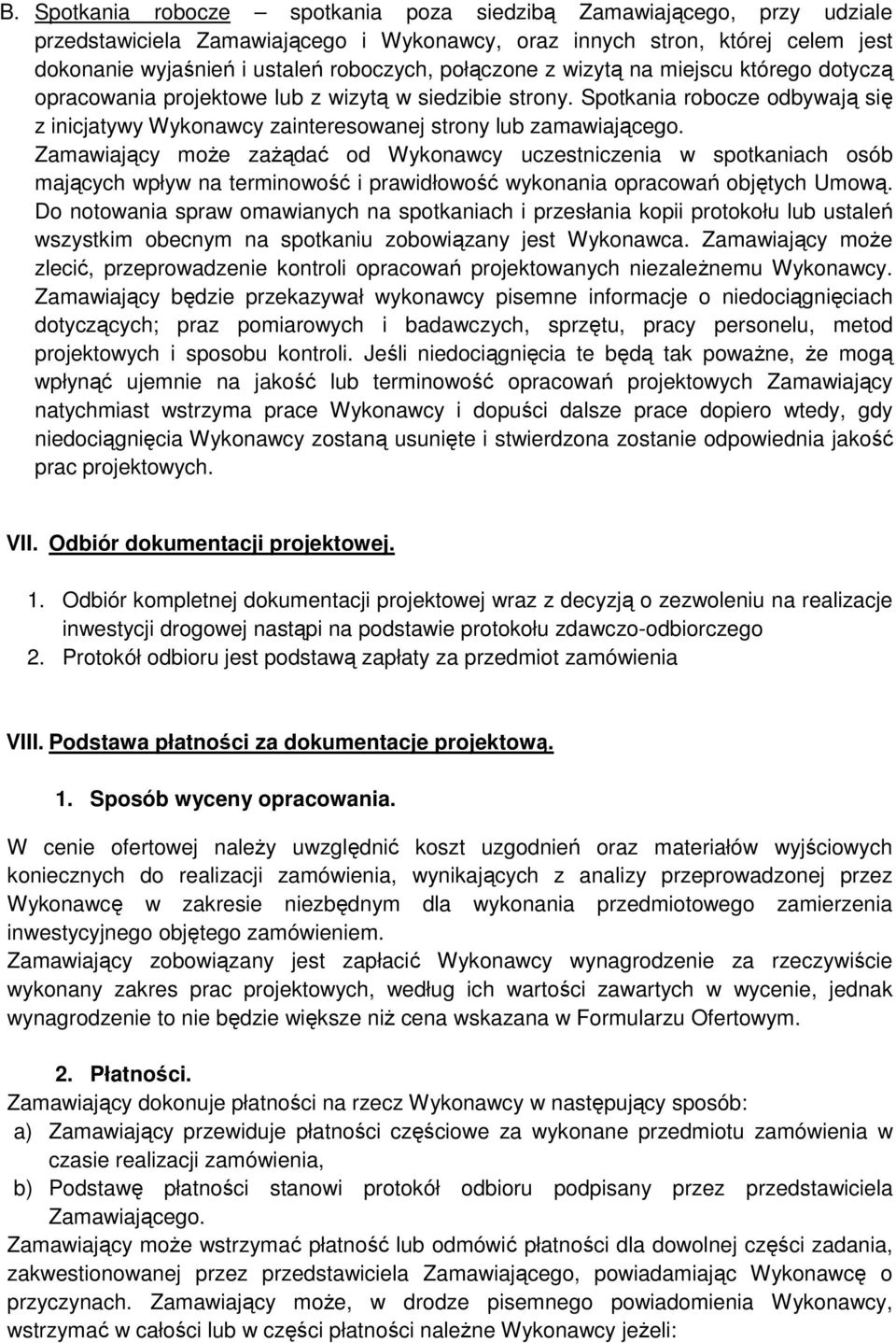 Zamawiający może zażądać od Wykonawcy uczestniczenia w spotkaniach osób mających wpływ na terminowość i prawidłowość wykonania opracowań objętych Umową.