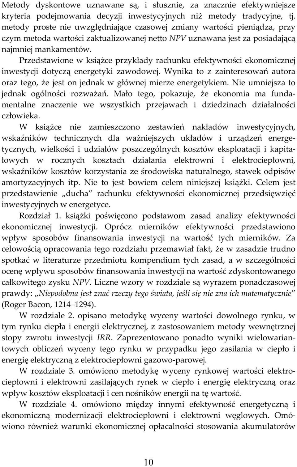 Przstawion w książ rzykłay rahunku fktywnośi konomiznj inwstyji otyzą nrgtyki zawoowj. Wynika to z zaintrsowań autora oraz tgo, ż jst on jnak w głównj mirz nrgtykim.