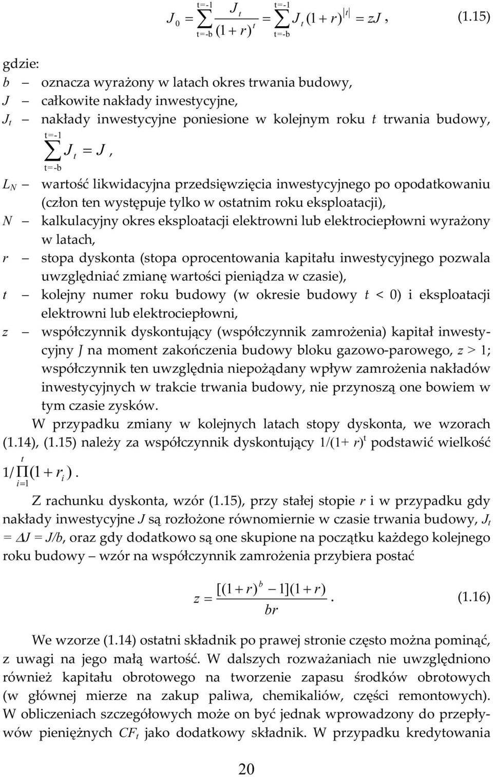 inwstyyjngo o ooatkowaniu (złon tn wystęuj tylko w ostatnim roku ksloataji, kalkulayjny okrs ksloataji ktrowni lub ktroiłowni wyrażony w latah, r stoa yskonta (stoa orontowania kaitału inwstyyjngo